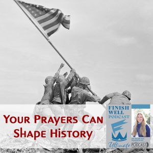 Finish Well Homeschool Podcast, Podcast #214, Your Prayers Can Shape History, with Meredith Curtis on the Ultimate Homeschool Podcast Network
