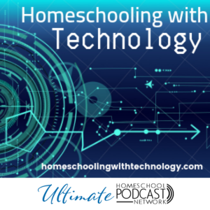 Homeschooling with Technology Podcast on the Ultimate Homeschool Podcast Network